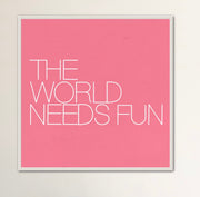 The World Needs Fun